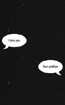- I love you
- Your problem