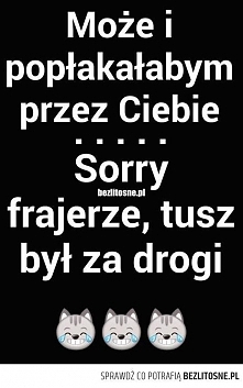 moze i poplakalabym przez c...