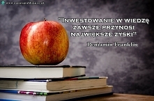 Inwestowanie w wiedzę zawsze przynosi największe zyski Beniamin Franklin