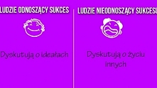 Ludzie odnoszący sukces vs. ludzie nieodnoszący sukcesu! Spójrz na siebie obiektywnie i sprawdź, do której grupy się zaliczasz! WIĘCEJ PO KLIKNIĘCIU W OBRAZEK.