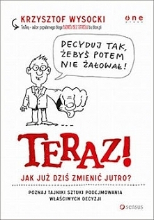 „TERAZ! Jak już dziś zmienić jutro?” to bardzo interesująca publikacja popularnonaukowo-poradnikową poświęconą w całości praktycznej stronie podejmowania decyzji. Autor propaguj...