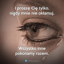 I proszę Cię tylko, nigdy mnie nie okłamuj...