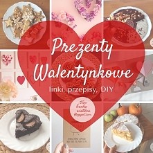 prezenty walentynkowe - linki do produktów, przepisy, DIY