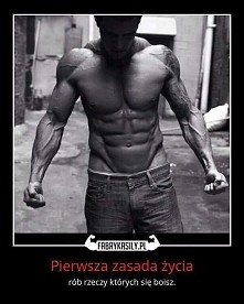 Pierwsza zasada życia rób rzeczy których się boisz.