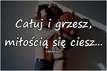 Całuj i grzesz miłością się...