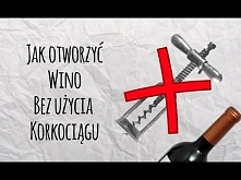 Jak Otworzyć Wino Bez Użycia Korkociągu - DIY - Zrób to sam - Sposób na wszystko