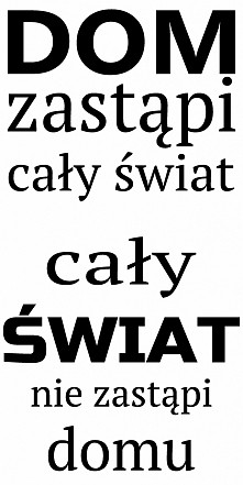 Dom zastąpi cały świat cały świat nie zastąpi domu – wz-4(więcej informacji po kliknięciu na zdjęcie)