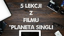 To z takiej komedii da się czegokolwiek nauczyć? Wbrew pozorom – TAK! Oto moja 5 życiowych lekcji wyciągniętych z filmu ‚Planeta Singli”