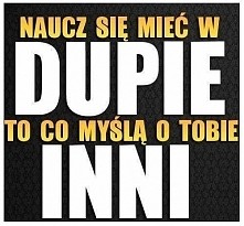 Po co przejmowac sie tym co mysla innych. Tak naprawde zawsze znajdzie sie osoba ktora nie zaakceptuje nas.