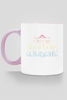 Kubek z napisem: Dream about being a housewife