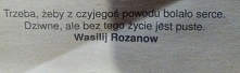 "Trzeba, żeby z czyjegoś powodu bolało serce. Dziwne, ale bez tego życie jest puste"