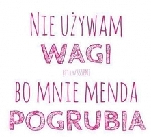 A po co nam waga ona i tak ...