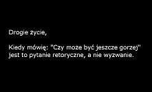 Drogie życie...
Z szacunkiem JA