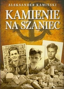 Aleksander Kamiński "Kamienie na Szaniec" na podstawie pamiętnika Zośki :)