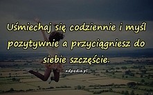 Uśmiechaj się codziennie i myśl pozytywnie...