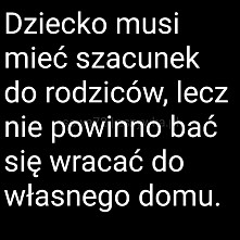 Dziecko musi mieć szacunek do rodziców...