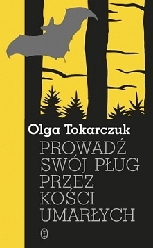 Olga Tokarczuk “Prowadź swój pług przez kości umarłych”