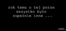 "Rok temu o tej porze ...