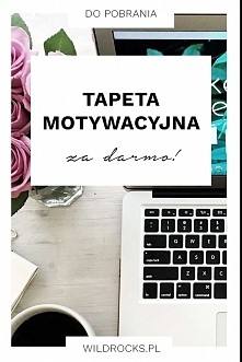 Jeśli lubicie otaczać się inspirującymi tekstami, to z bloga Wild Rocks możecie pobrać taką piękną, zieloną tapetę motywacyjną. Enjoy!