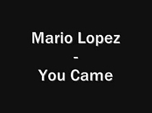 Mario Lopez - You Came