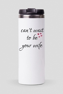 can't wait to be your wife