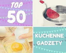 TOP 50 - Gadżety kuchenne, ...