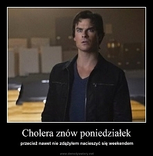 Niestety ja też nigdy się nie naciesz weekendem