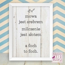 Obrazek A4
Mowa jest srebrem
milczenie złotem

a foch
to foch.