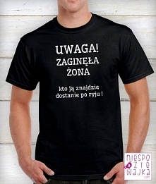 Koszulka tshirt
Uwaga! Zaginęła żona .....
