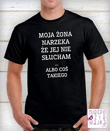 Koszulka Tshirt
Moja żona narzeka ....