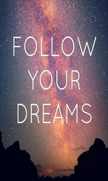 Follow your dreams ^-^