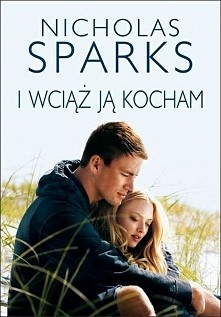 Nicholas Sparks jest cudownym pisarzem, jego książki doprowadzają do płaczu chyba każdego