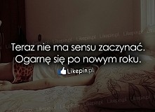 Lepiej zacząć od nowego roku xD