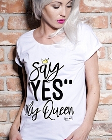 Say Yes my Queen!

Powiedz tak królowej.