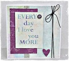 Every day I love you more :)
Kartka walentynkowa