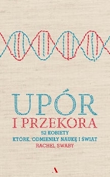 Książka Rachel Swaby, jak już się domyślacie po tytule, przedstawia historie 52 kobiet, którym zawdzięczamy bardzo wiele, a tak naprawdę o tym nie wiemy. Wiedza o kobietach nauk...