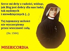 Wielka miłość rzeczy małe umie zamieniać na rzeczy wielkie i tylko miłość nadaje czynom naszym wartość (Dz. 302).