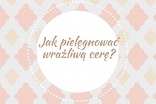 Fajna infografika dotycząca pielęgnacji cery wrażliwej