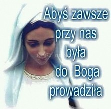 Abyś zawsze przy nas była...