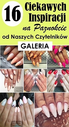 16 Ciekawych Inspiracji na Paznokcie od Naszych Czytelników [GALERIA]
