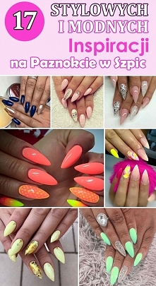 Top 17 Stylowych i Modnych Inspiracji na PAZNOKCIE W SZPIC