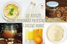 Rób te produkty w domu, będzie zdrowo i smacznie