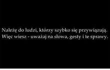 Za szybko się przywiązuje.. ;'c