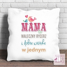 Poduszka "Mama to waleczny rycerz i dobra wróżka"