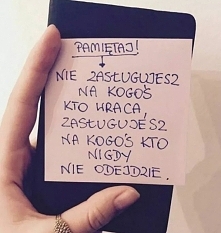 "Nie zasługujesz na kogoś kto wraca, zasługujesz na kogoś kto nigdy nie odejdzie"