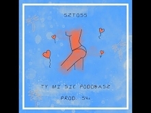 Sztoss - Ty Mi Się Podobasz (prod. S4k)
