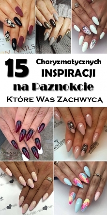 15 Charyzmatycznych Inspiracji na Paznokcie Które Was Zachwycą