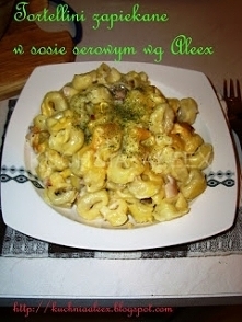 Tortellini zapiekane w sosie serowym wg Aleex