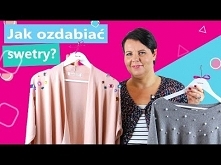 Ozdabianie swetrów na 3 sposoby | Twoje DIY #56