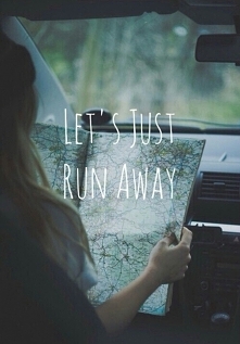 Let's just runaway